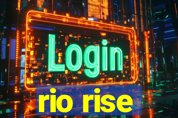 rio rise